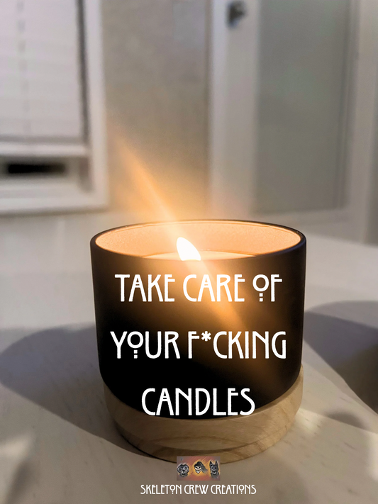 Take care of your f*cking candles!