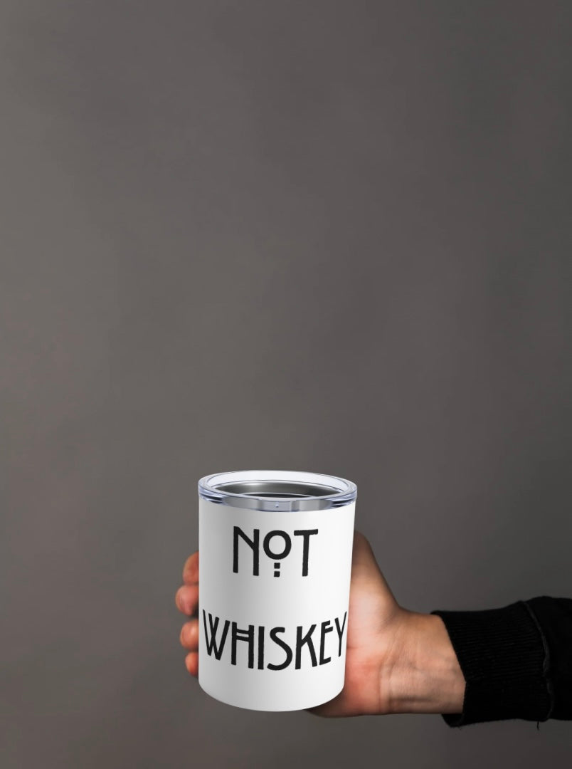 "Not Whiskey" Stainless Steel Tumbler