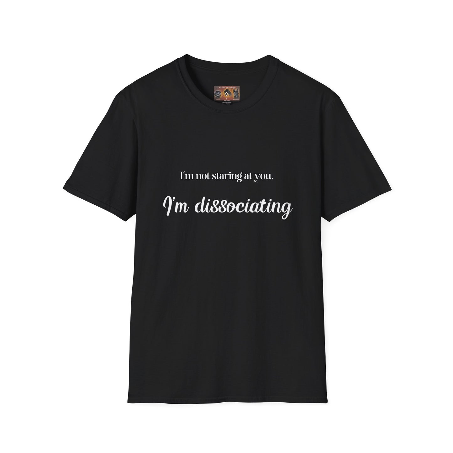 "I'm not staring at you. I'm Dissociating." - Soft style, Relaxed Fit Shirt