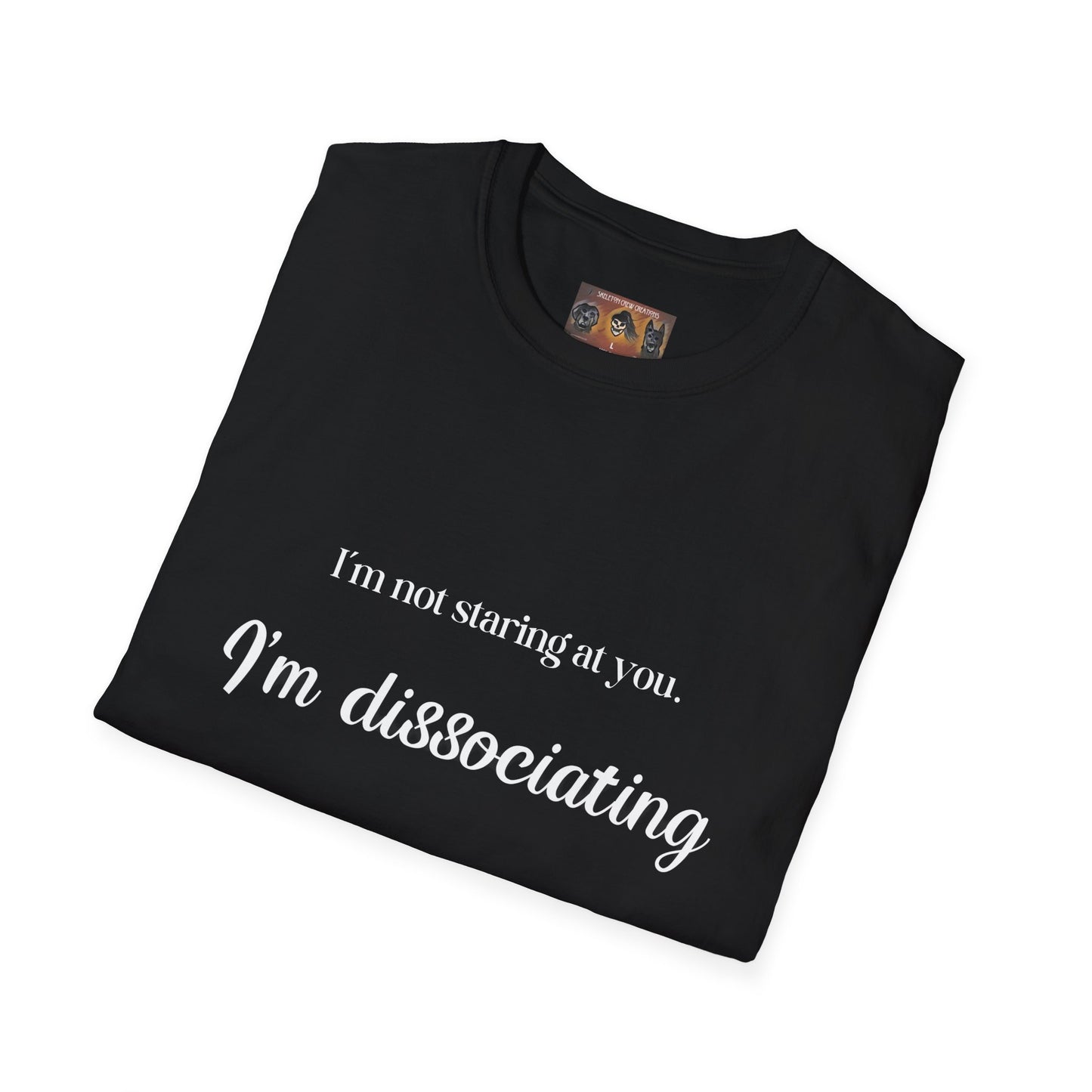 "I'm not staring at you. I'm Dissociating." - Soft style, Relaxed Fit Shirt