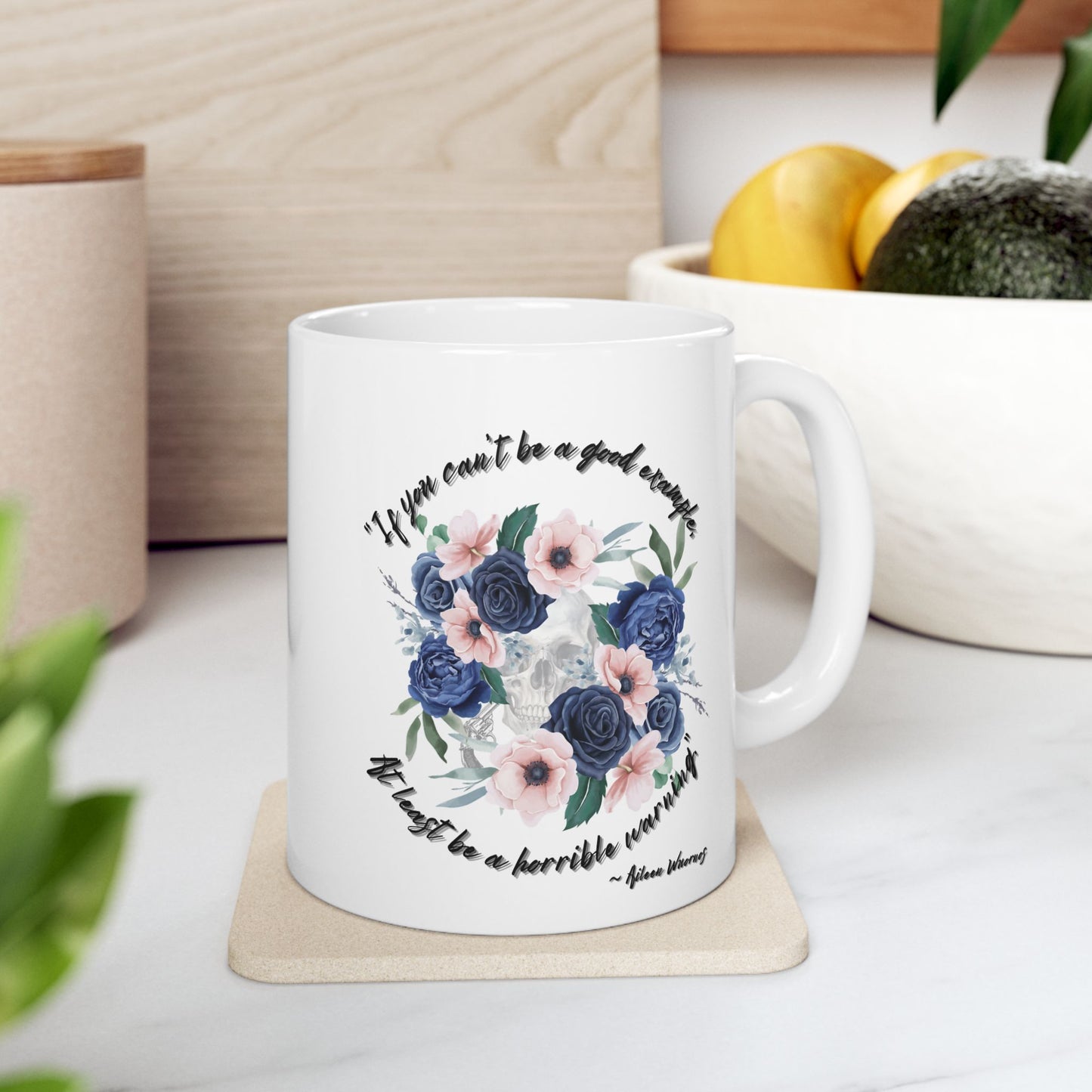 "If your can't be a good example, at least be a horrible warning." - Aileen Wuornos Quote Mug