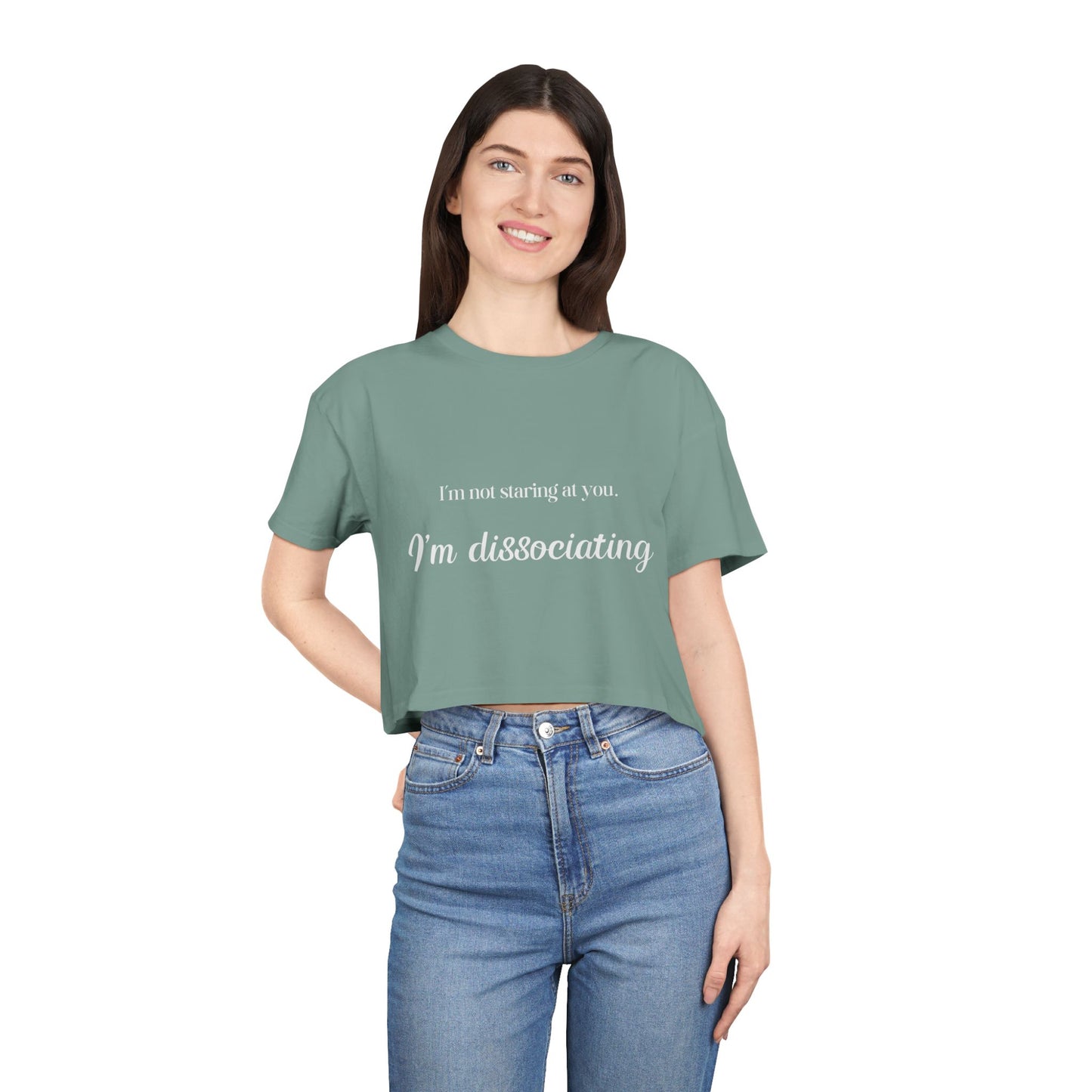 "I'm Not Staring at You. I'm Dissociating." - Women's Crop Top Tee