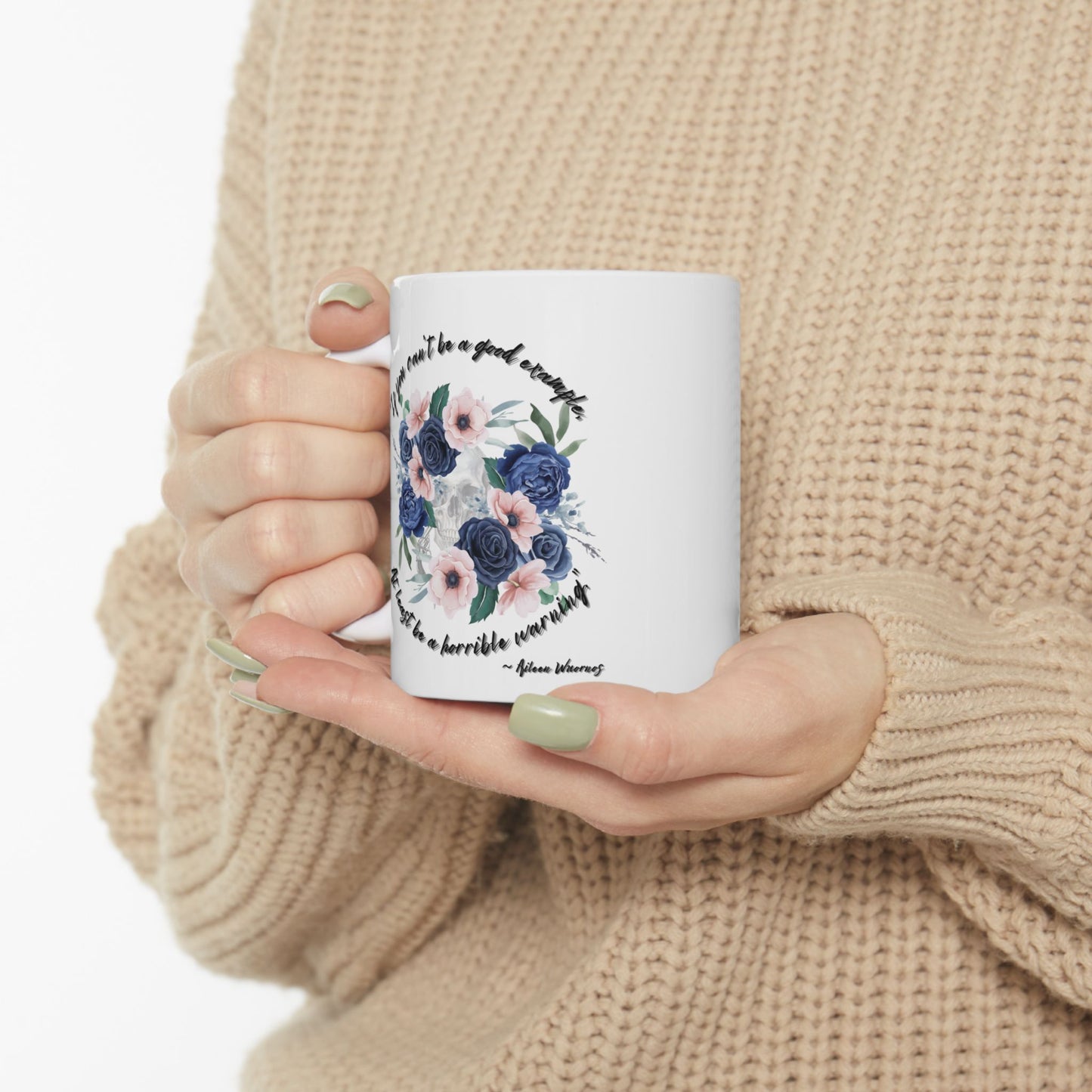 "If your can't be a good example, at least be a horrible warning." - Aileen Wuornos Quote Mug