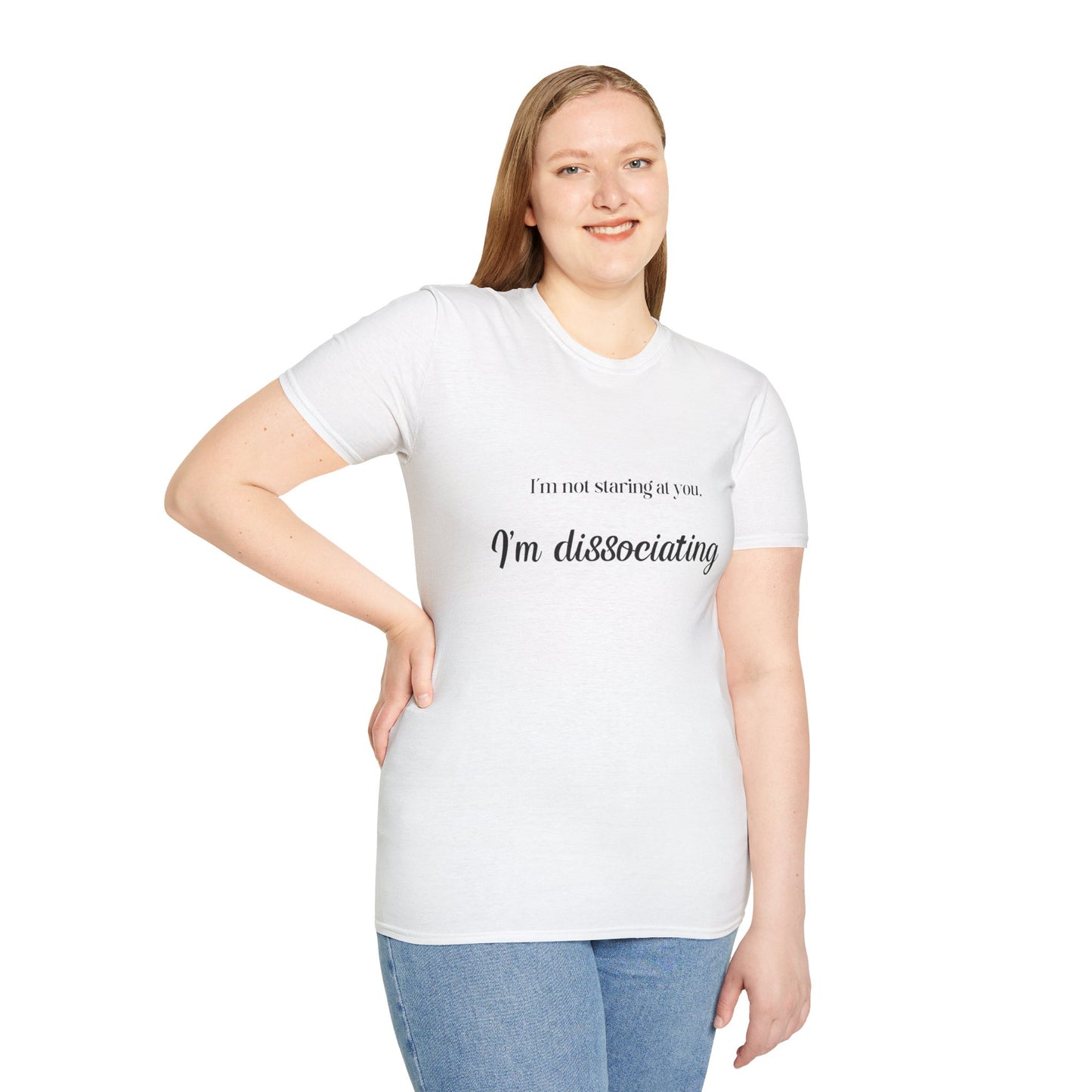 "I'm not staring at you. I'm Dissociating." - Soft style, Relaxed Fit Shirt