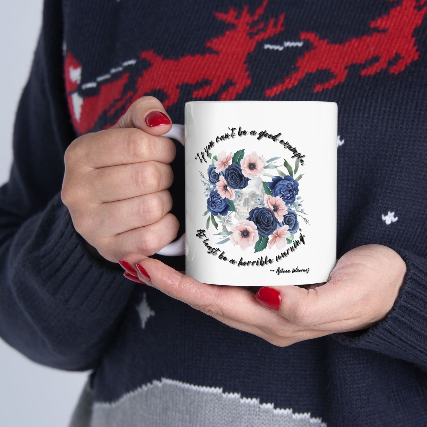 "If your can't be a good example, at least be a horrible warning." - Aileen Wuornos Quote Mug