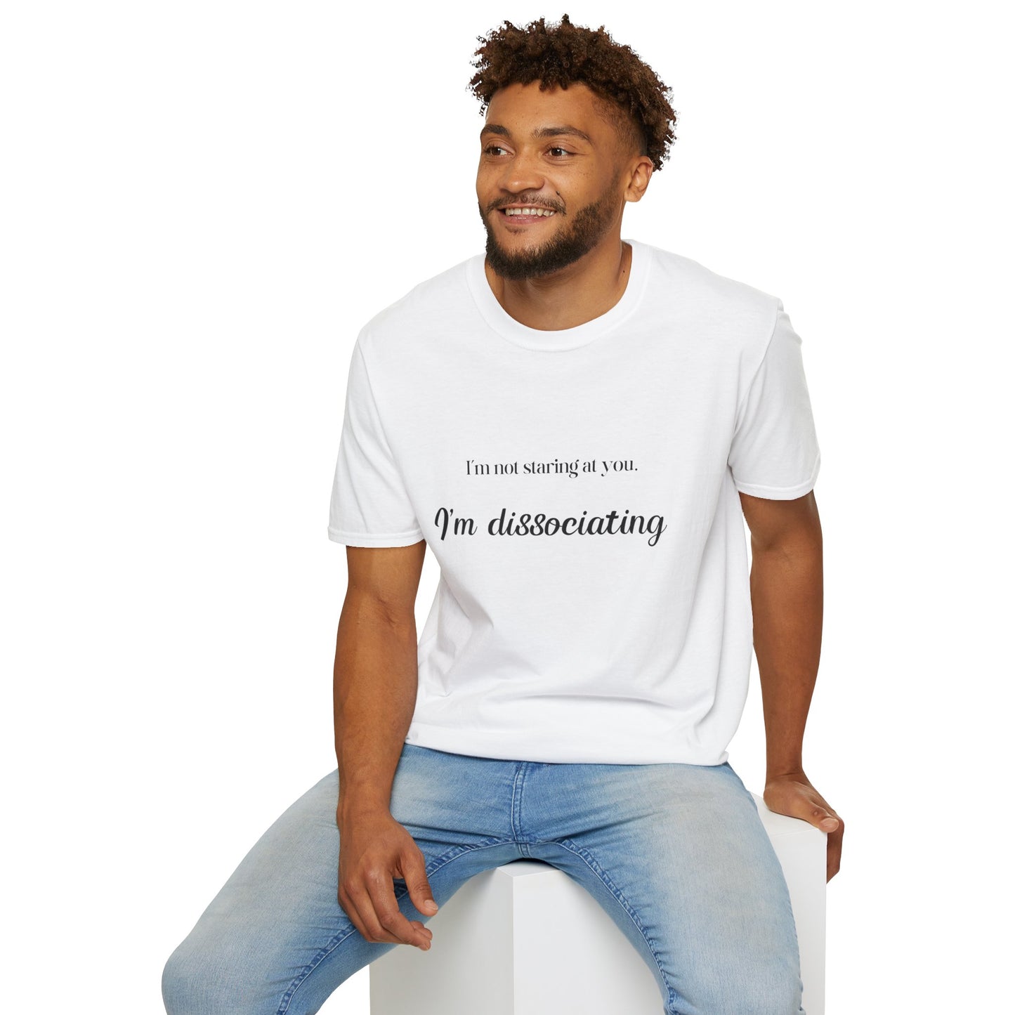 "I'm not staring at you. I'm Dissociating." - Soft style, Relaxed Fit Shirt