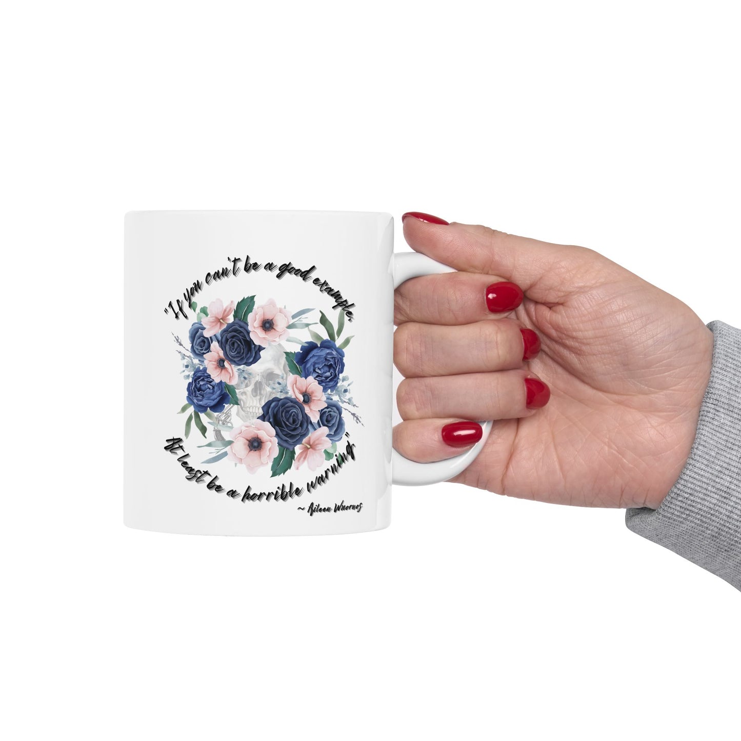 "If your can't be a good example, at least be a horrible warning." - Aileen Wuornos Quote Mug
