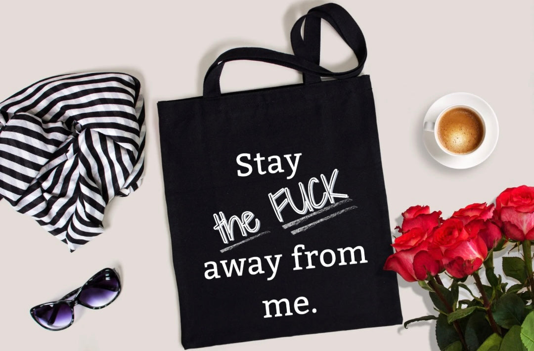 "Stay the FUCK away from me." Tote Bag - Gift for the Aggressive Introvert in your life.
