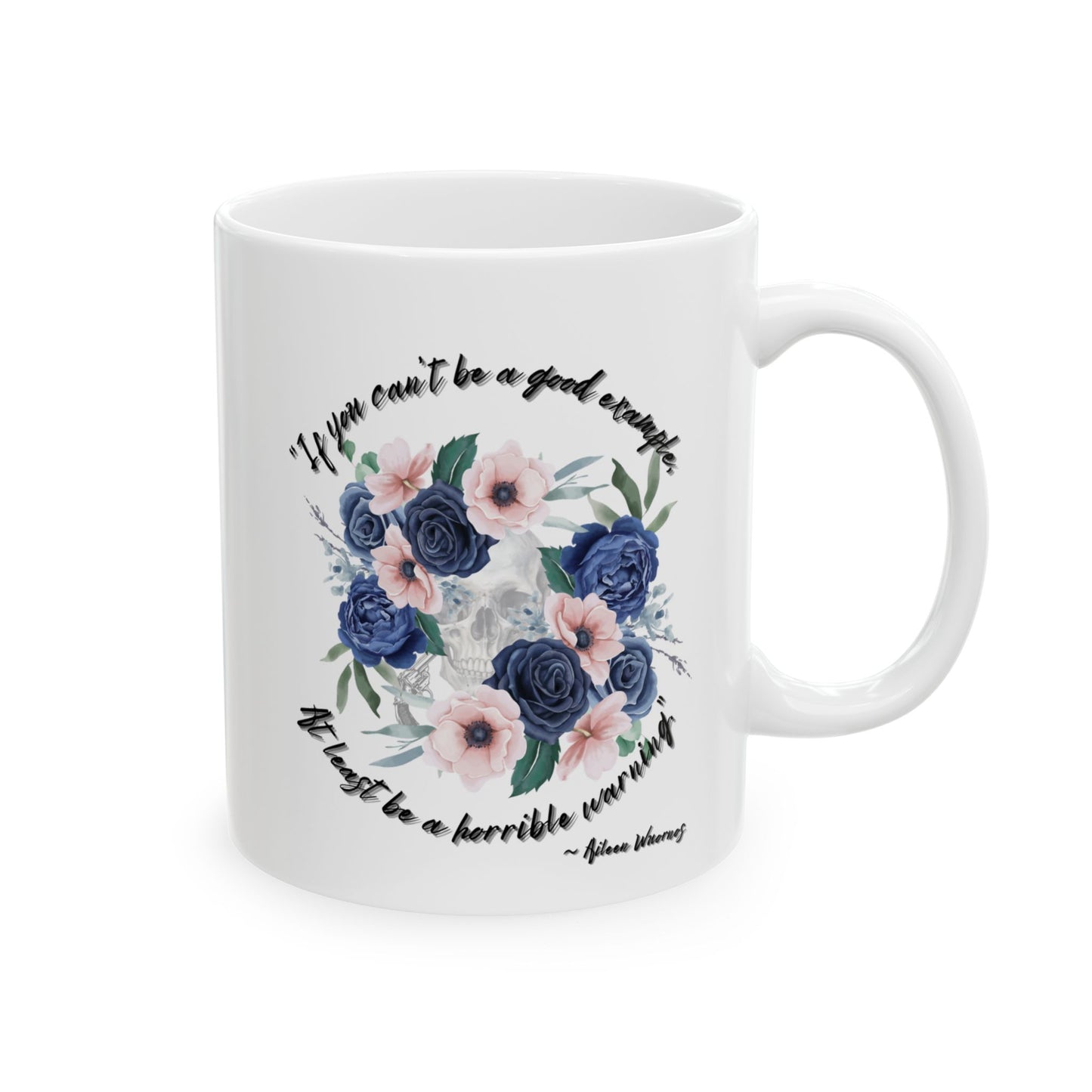"If your can't be a good example, at least be a horrible warning." - Aileen Wuornos Quote Mug