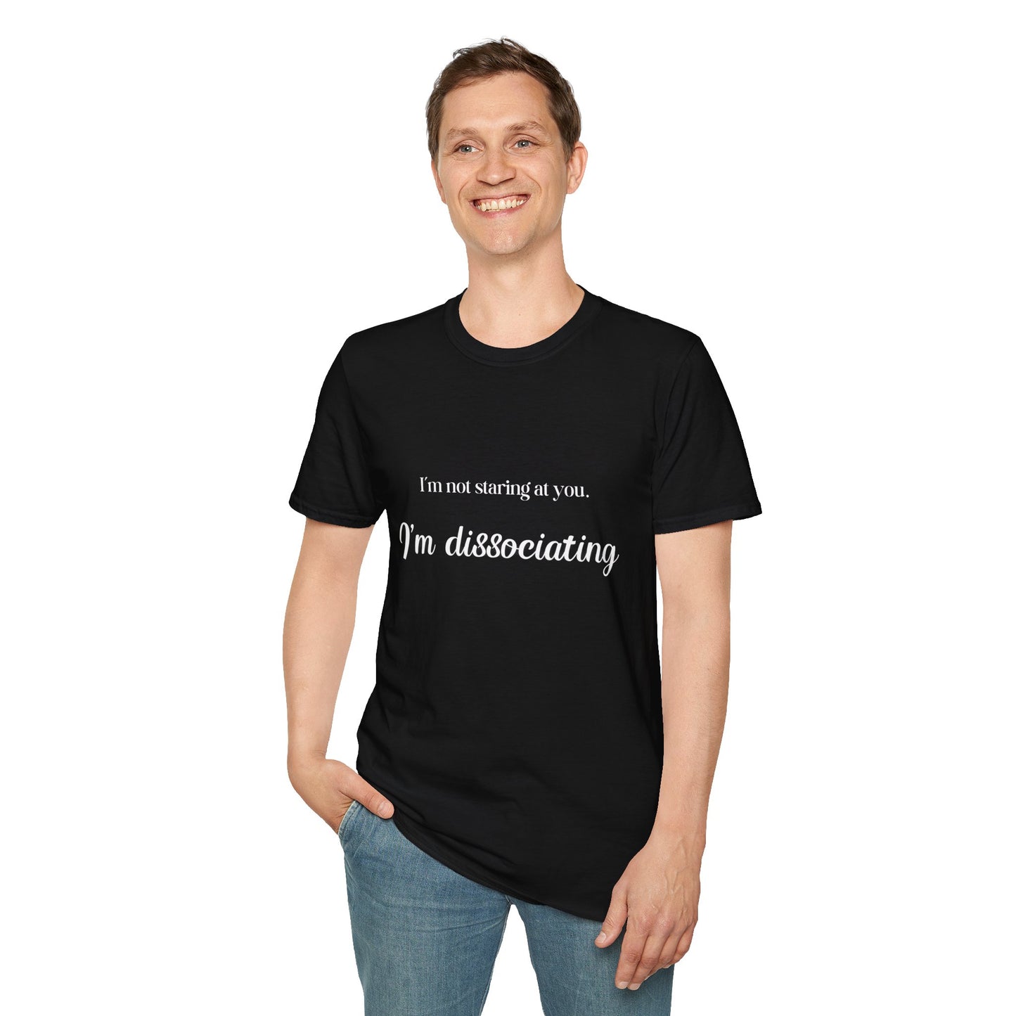 "I'm not staring at you. I'm Dissociating." - Soft style, Relaxed Fit Shirt
