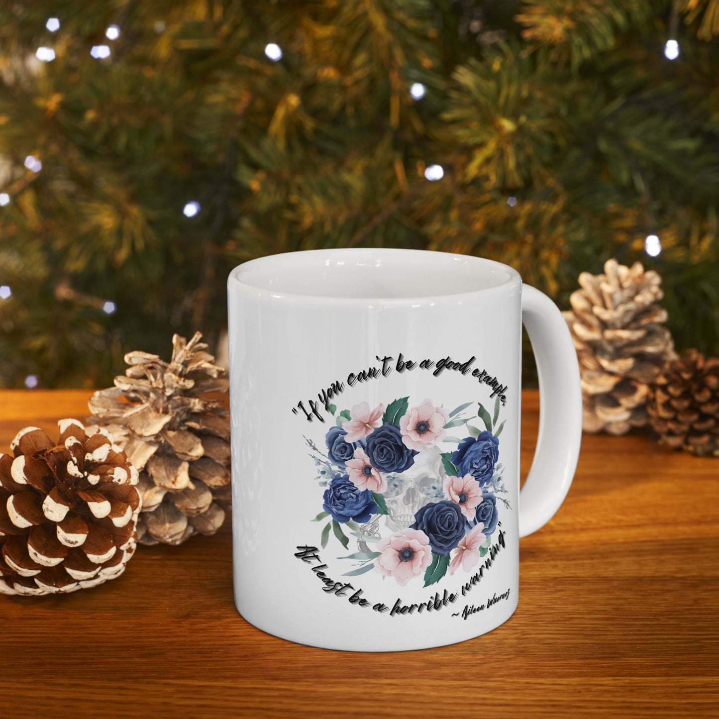 "If your can't be a good example, at least be a horrible warning." - Aileen Wuornos Quote Mug