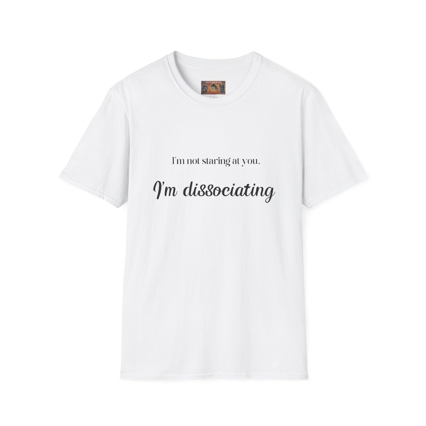 "I'm not staring at you. I'm Dissociating." - Soft style, Relaxed Fit Shirt