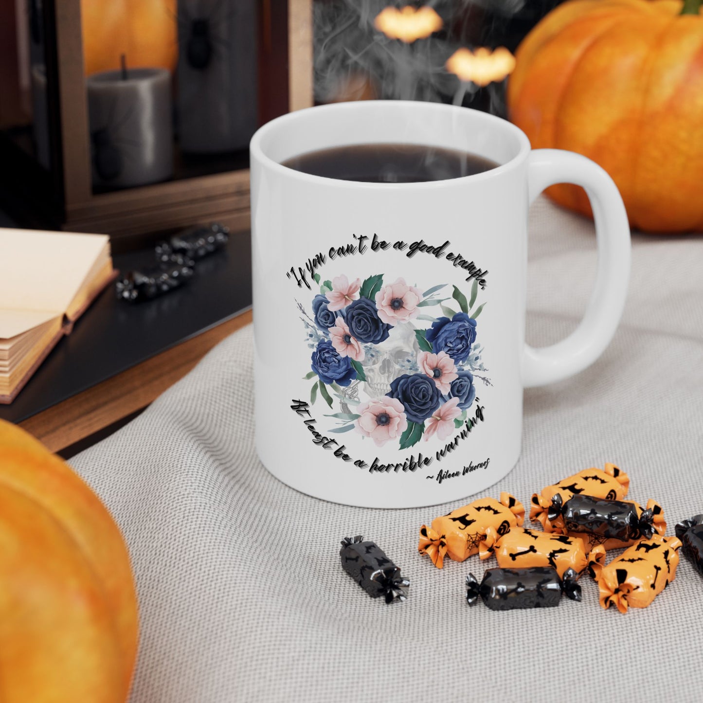 "If your can't be a good example, at least be a horrible warning." - Aileen Wuornos Quote Mug