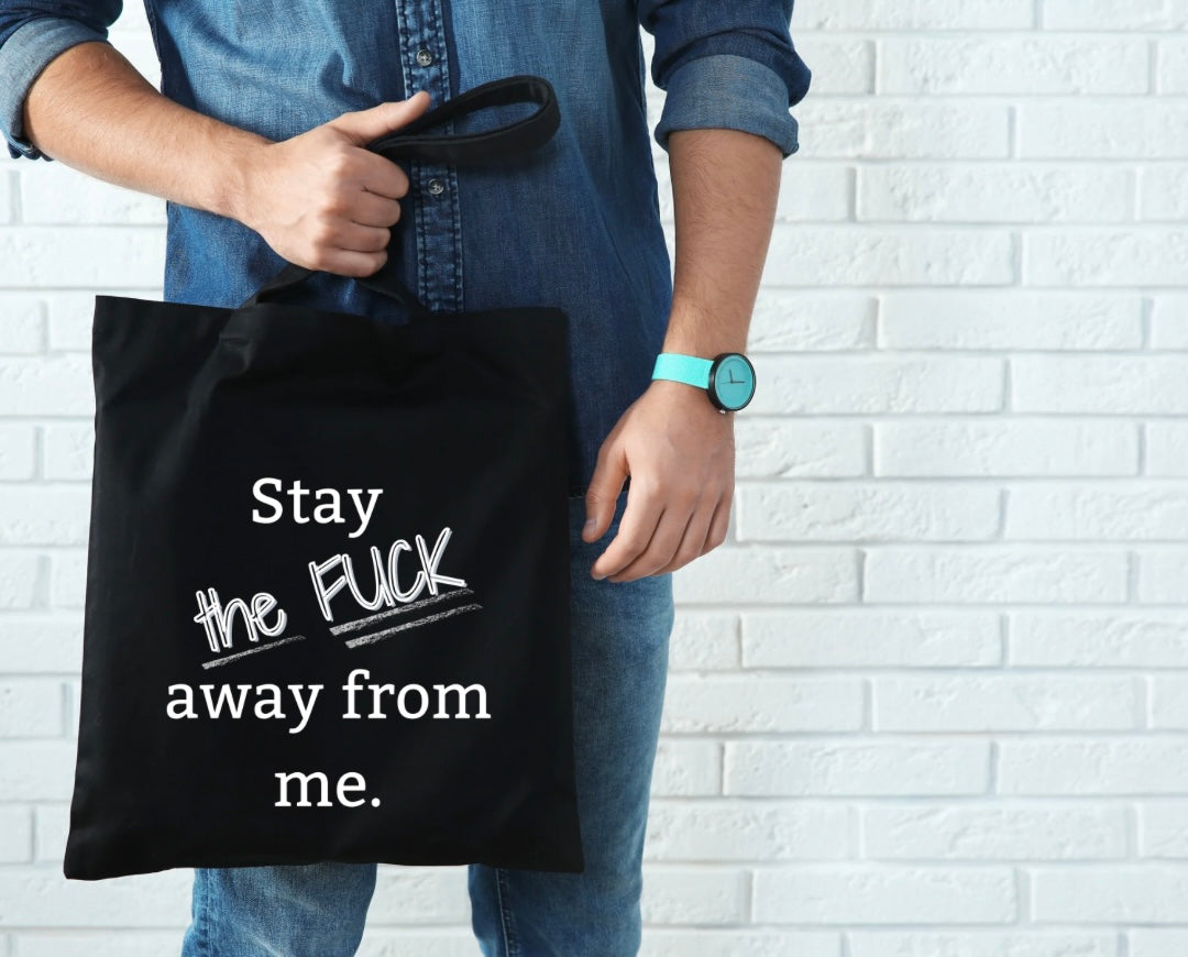 "Stay the FUCK away from me." Tote Bag - Gift for the Aggressive Introvert in your life.