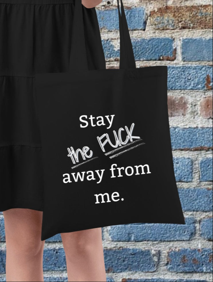 "Stay the FUCK away from me." Tote Bag - Gift for the Aggressive Introvert in your life.