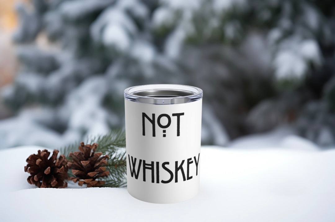 "Not Whiskey" Stainless Steel Tumbler