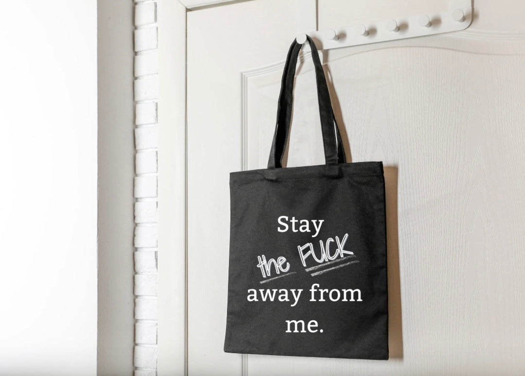 "Stay the FUCK away from me." Tote Bag - Gift for the Aggressive Introvert in your life.