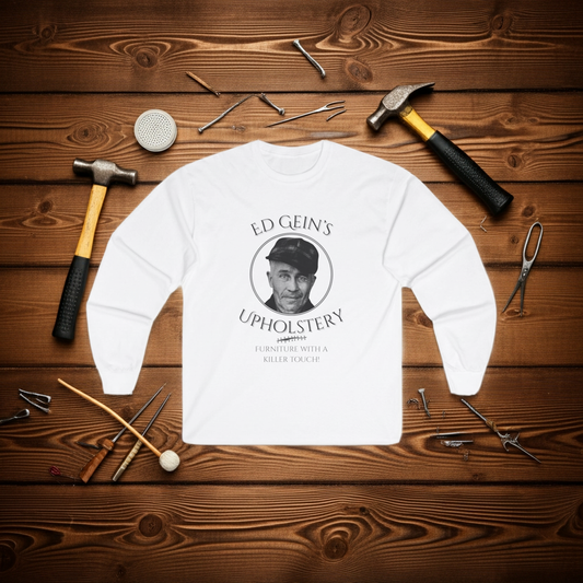 Ed Gein's Upholstery Long Sleeve Shirt