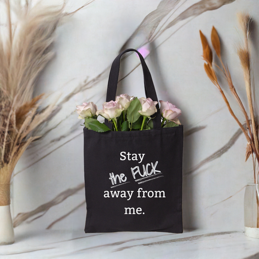 "Stay the FUCK away from me." Tote Bag - Gift for the Aggressive Introvert in your life.