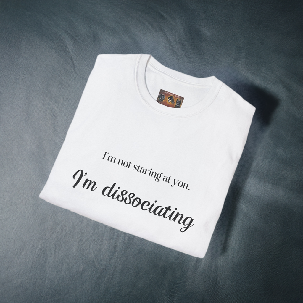"I'm not staring at you. I'm Dissociating." - Soft style, Relaxed Fit Shirt