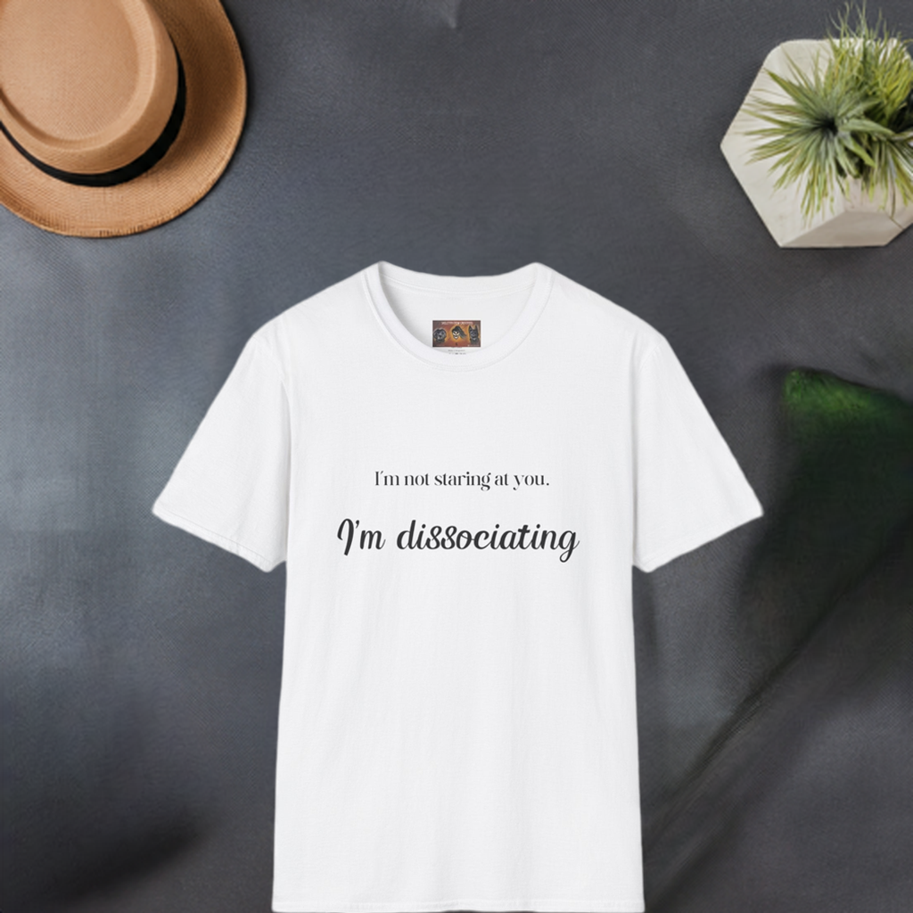 "I'm not staring at you. I'm Dissociating." - Soft style, Relaxed Fit Shirt