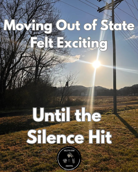 When Reality Hits After Moving Out of State Skeleton Crew Creations