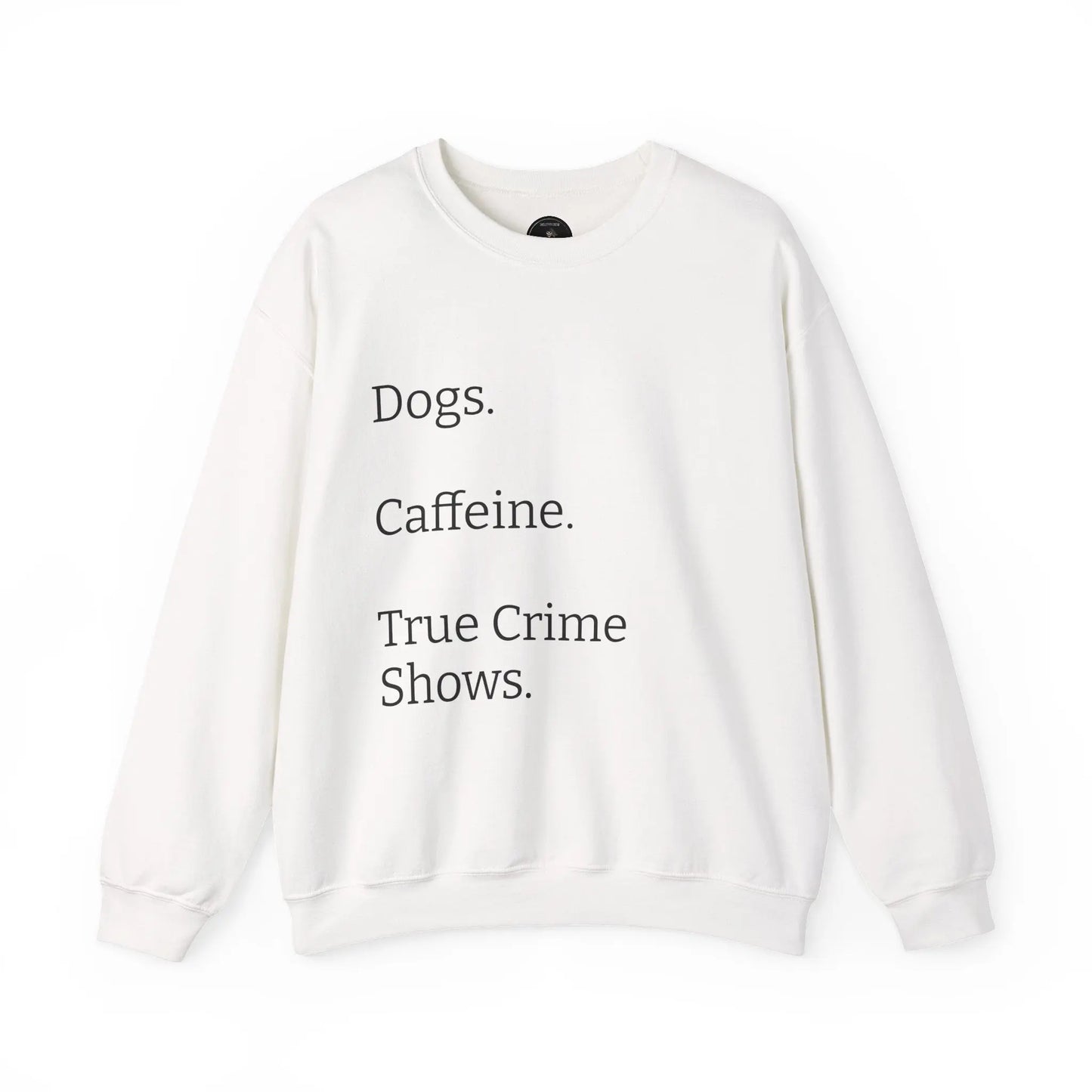 Dogs.  Caffeine.  True Crime Shows. - Sweater Printify
