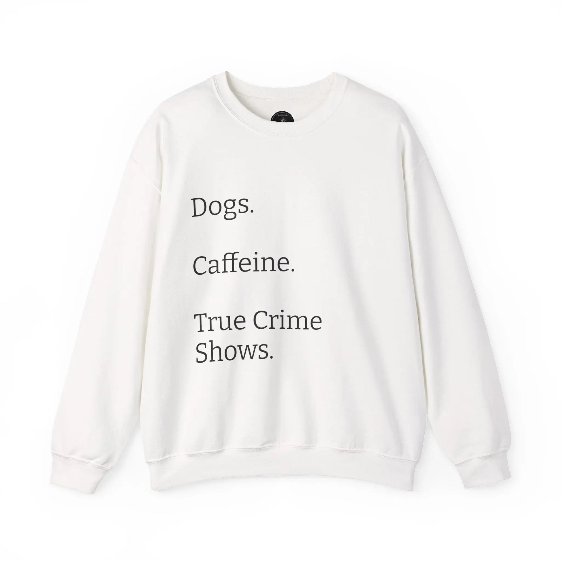 Dogs.  Caffeine.  True Crime Shows. - Sweater Printify