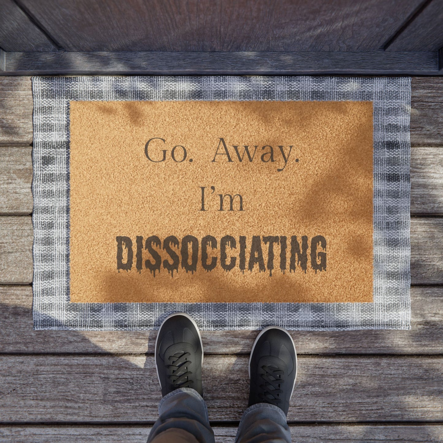 Go.  Away.  I'm Dissociating Doormat