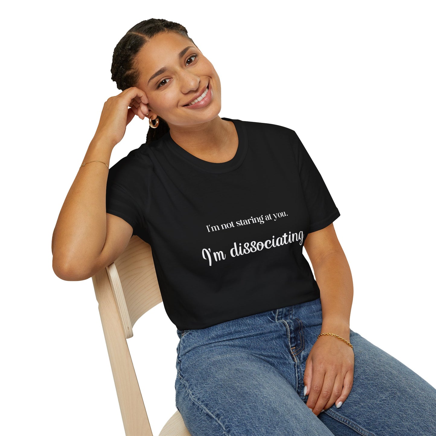 "I'm not staring at you.  I'm Dissociating."  - Soft style, Relaxed Fit Shirt