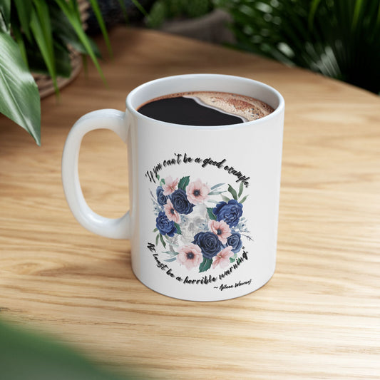 "If your can't be a good example, at least be a horrible warning." - Aileen Wuornos Quote Mug
