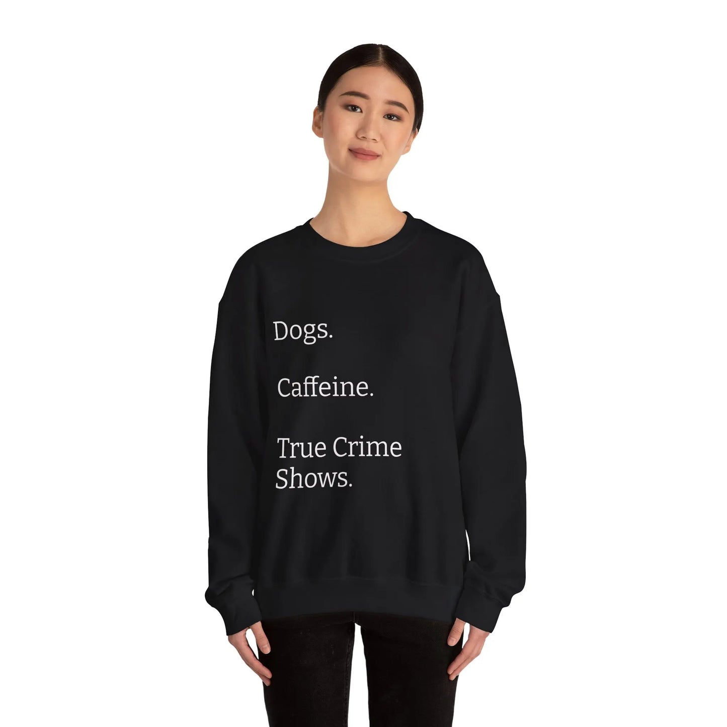 Dogs.  Caffeine.  True Crime Shows. - Sweater Printify