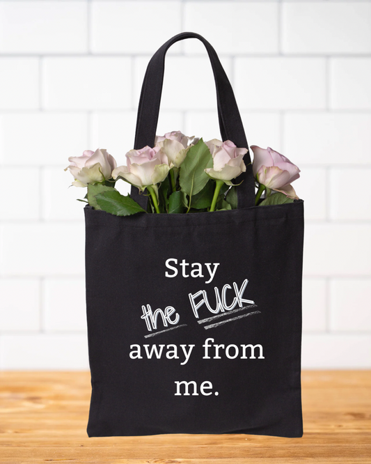 "Stay the FUCK away from me." Tote Bag - Gift for the Aggressive Introvert in your life.
