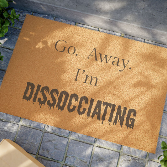 Go.  Away.  I'm Dissociating Doormat