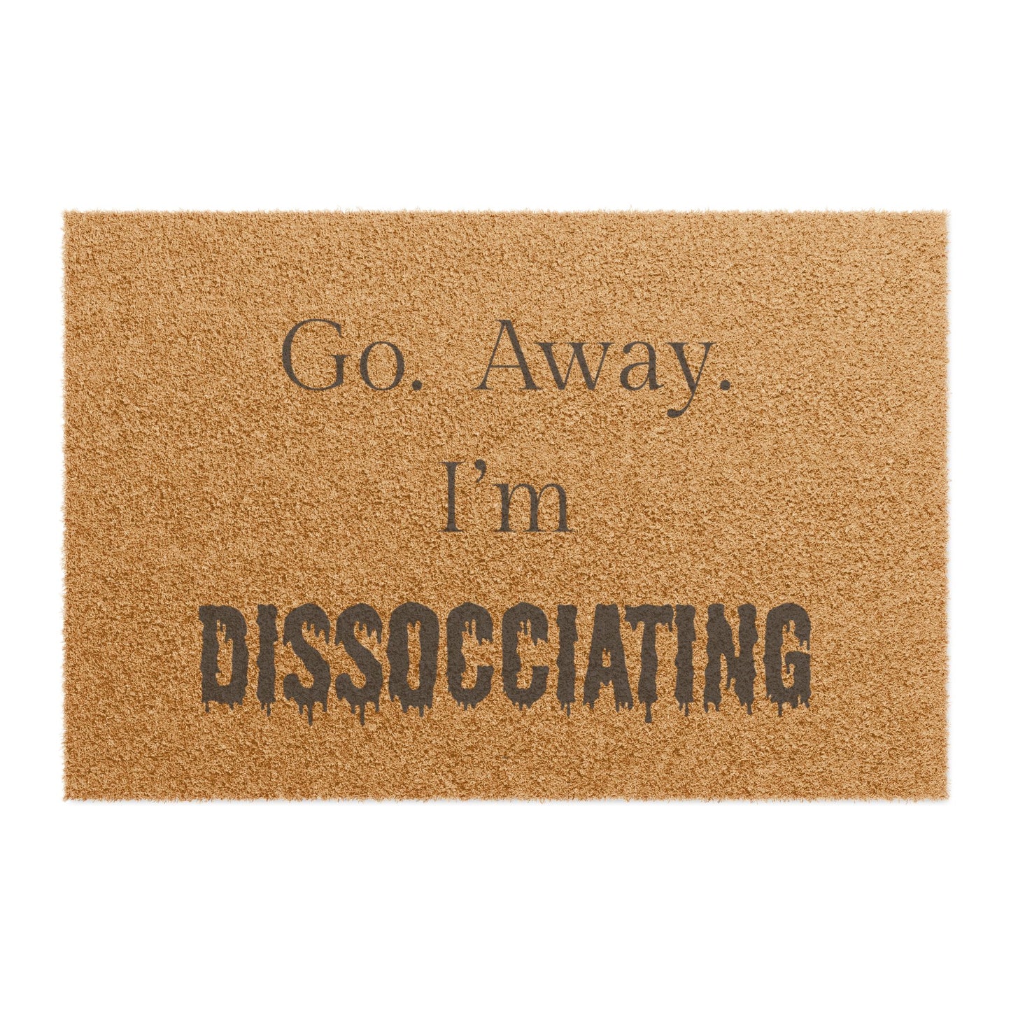 Go.  Away.  I'm Dissociating Doormat