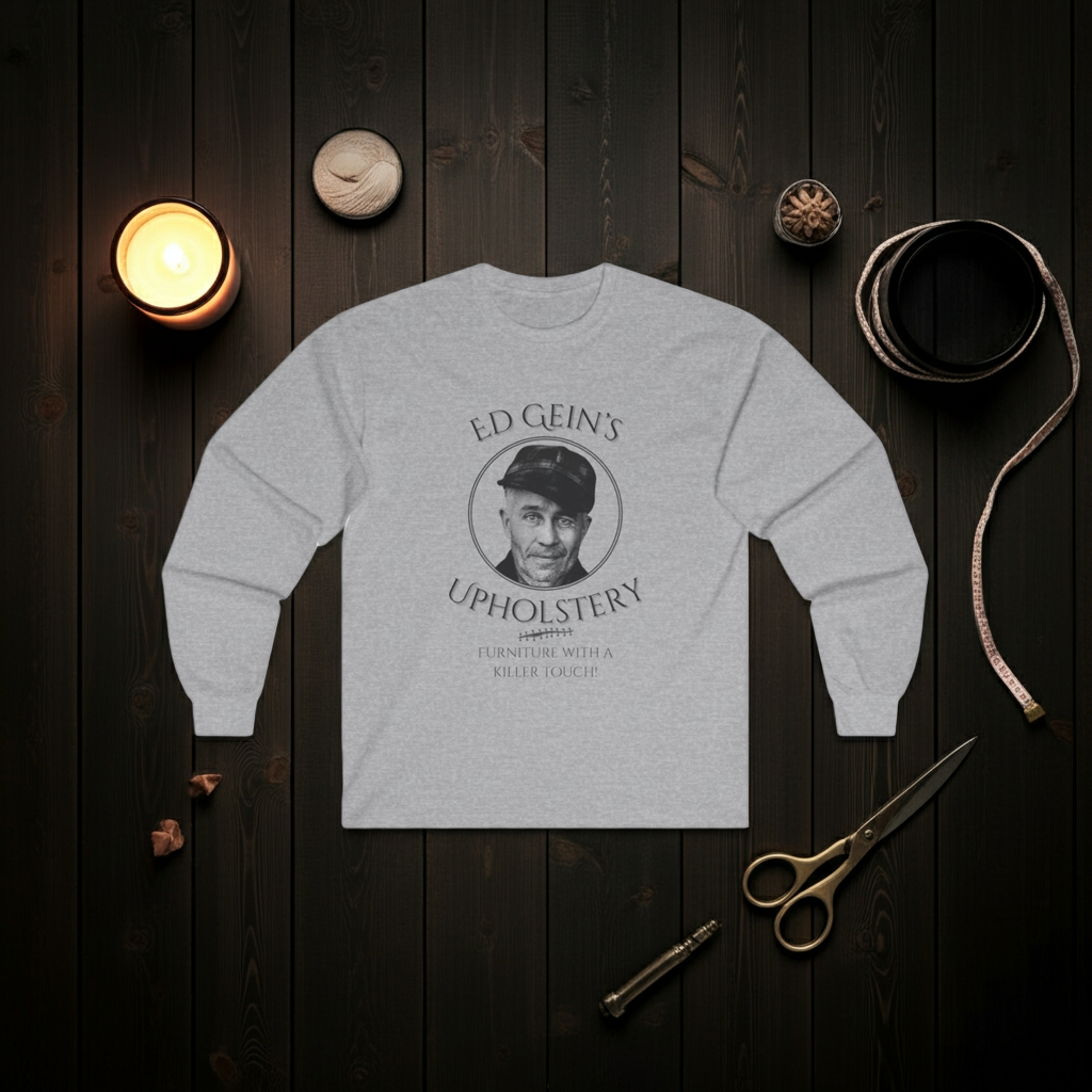Ed Gein's Upholstery Long Sleeve Shirt