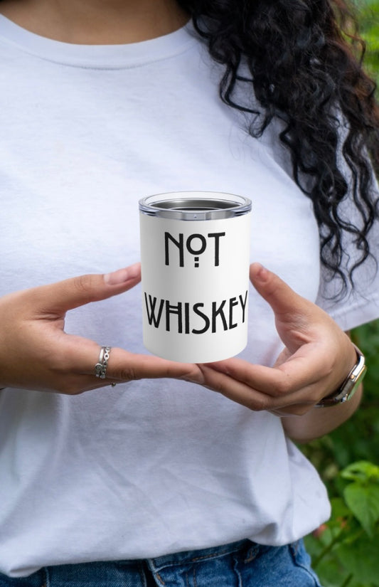 "Not Whiskey" Stainless Steel Tumbler