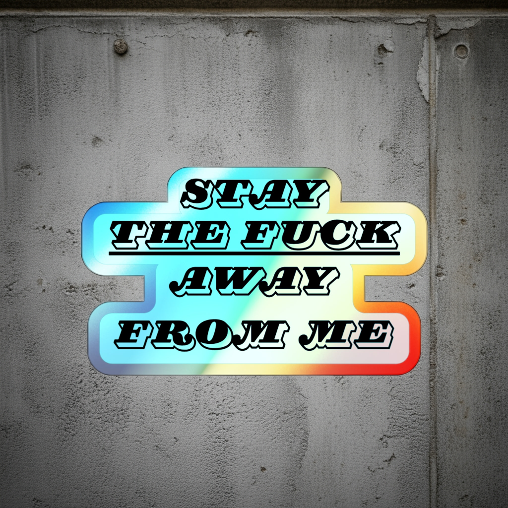 Stay the Fuck Away From Me Sticker