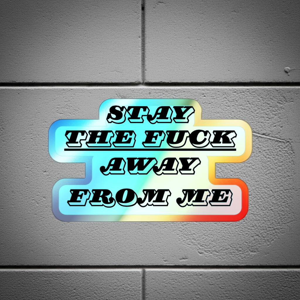 Stay the Fuck Away From Me Sticker