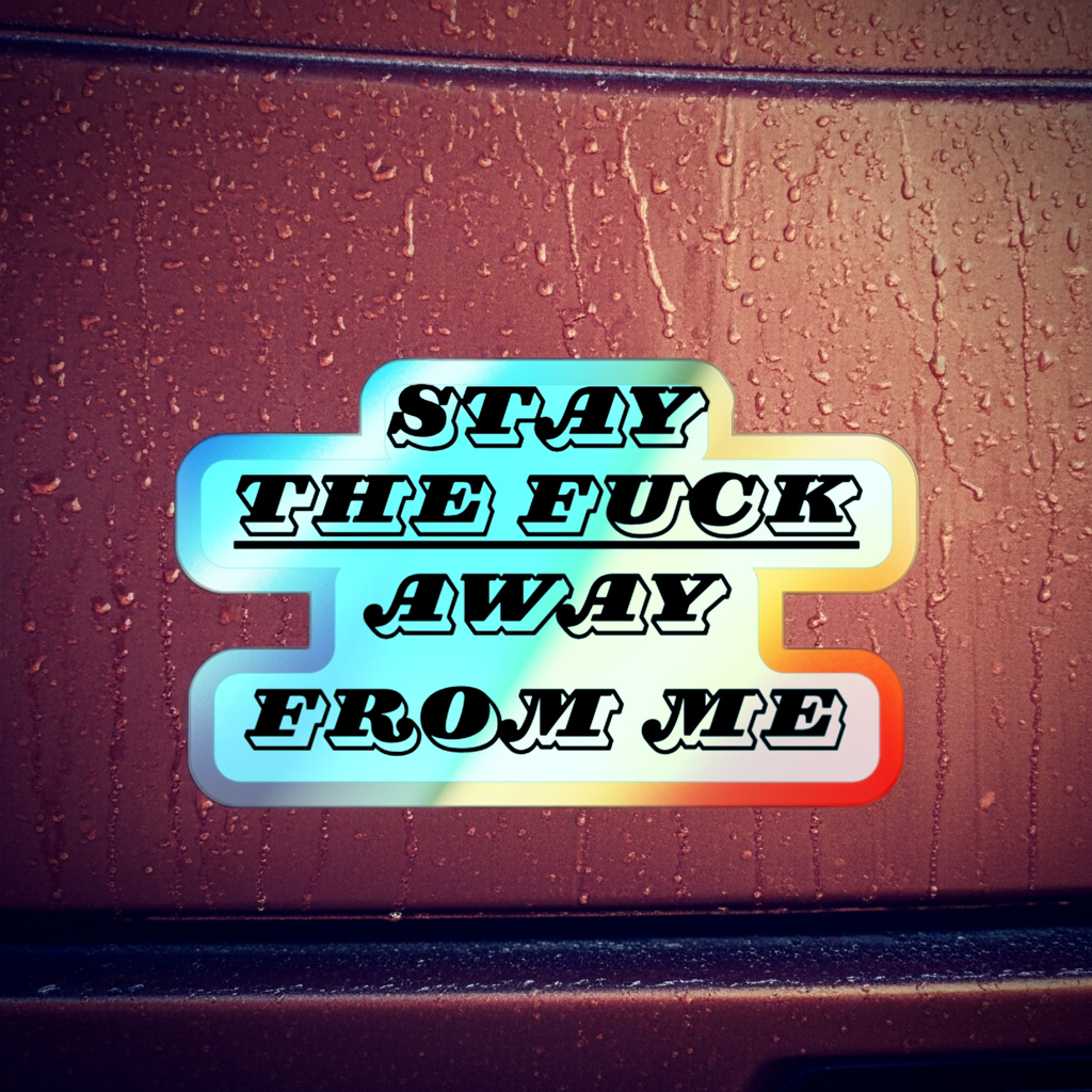 Stay the Fuck Away From Me Sticker