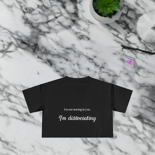 "I'm Not Staring at You.  I'm Dissociating." - Women's Crop Top Tee