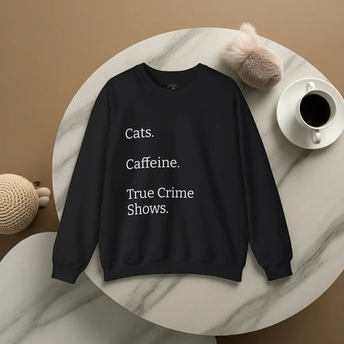 Cats.  Caffeine.  True Crime Shows. - Sweater Printify